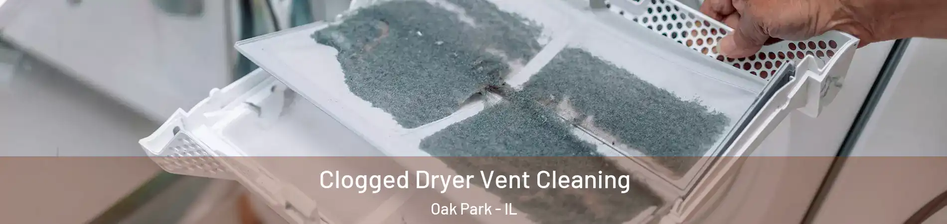  Clogged Dryer Vent Cleaning Oak Park - IL
