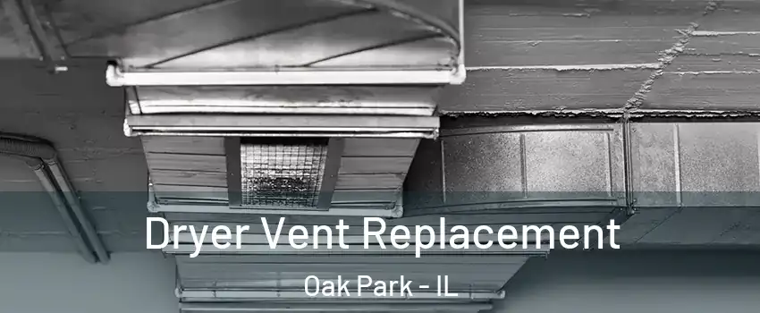  Dryer Vent Replacement Oak Park - IL