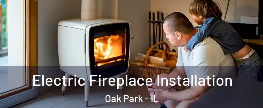  Electric Fireplace Installation Oak Park - IL