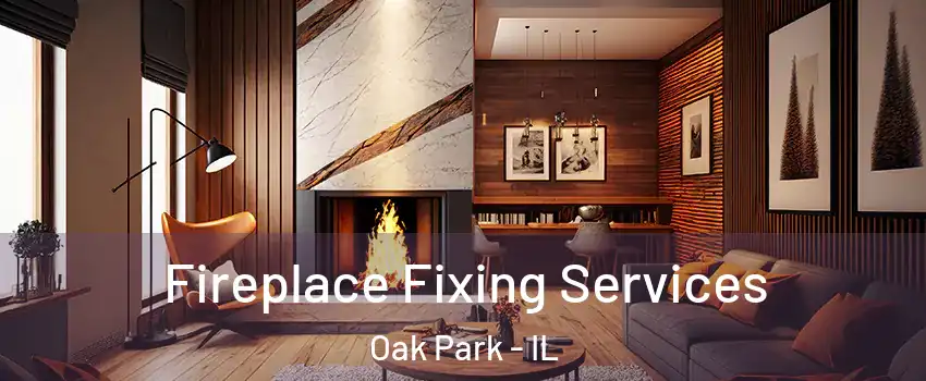 Fireplace Fixing Services Oak Park - IL