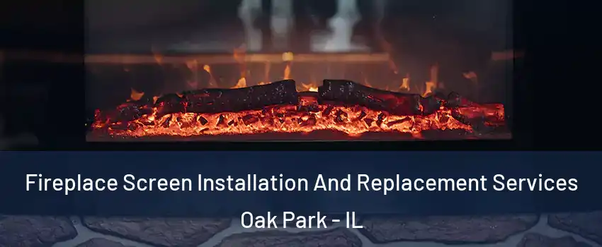  Fireplace Screen Installation And Replacement Services Oak Park - IL