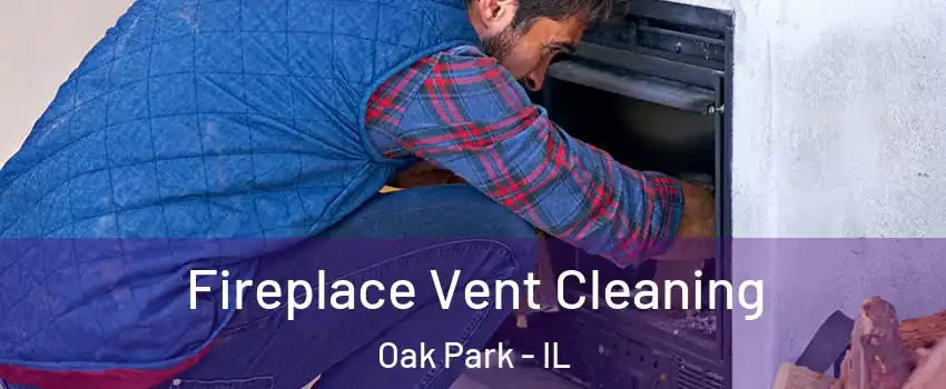  Fireplace Vent Cleaning Oak Park - IL