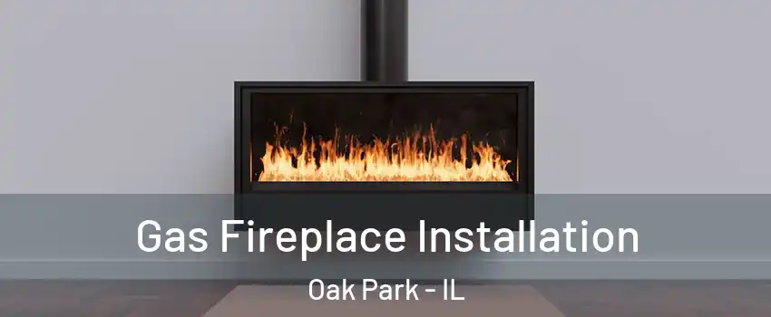  Gas Fireplace Installation Oak Park - IL