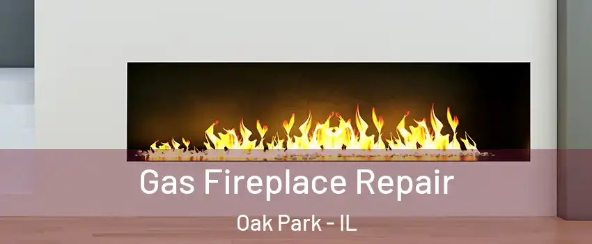  Gas Fireplace Repair Oak Park - IL