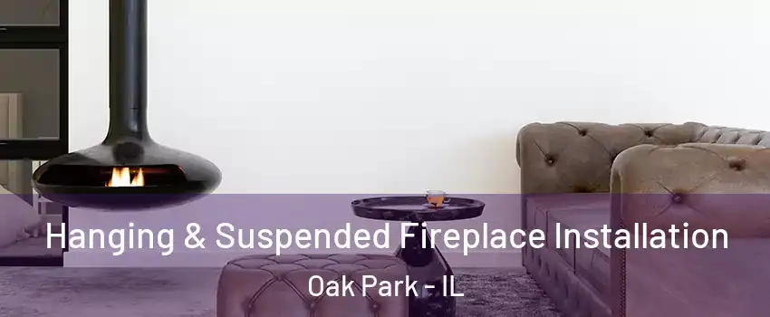  Hanging & Suspended Fireplace Installation Oak Park - IL