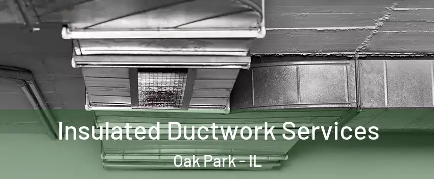  Insulated Ductwork Services Oak Park - IL