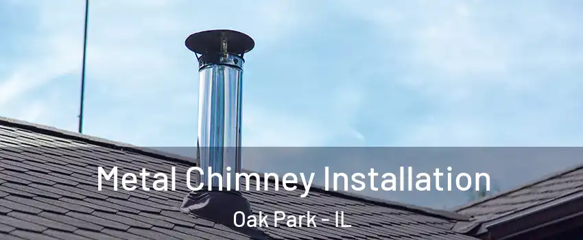  Metal Chimney Installation Oak Park - IL