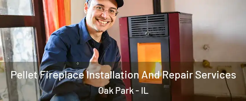  Pellet Fireplace Installation And Repair Services Oak Park - IL