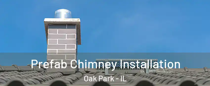  Prefab Chimney Installation Oak Park - IL