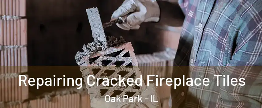  Repairing Cracked Fireplace Tiles Oak Park - IL