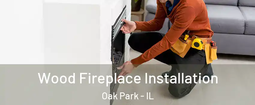  Wood Fireplace Installation Oak Park - IL